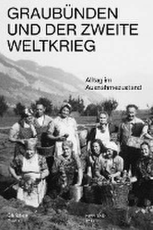 Graubünden und der Zweite Weltkrieg de Christian Ruch