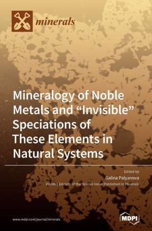 Mineralogy of Noble Metals and "Invisible" Speciations of These Elements in Natural Systems