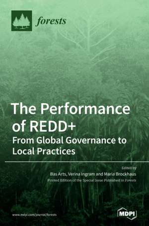 The Performance of REDD+ From Global Governance to Local Practices de Bas Arts