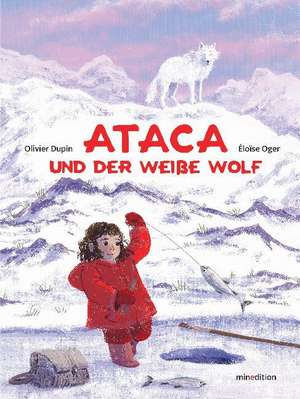 Ataca und der weiße Wolf de Olivier Dupin