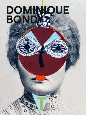 Dominique Bondy: Sur ses pas revenue. Drawings, Collages, Paintings de Dominique Bondy