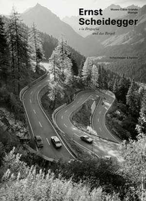 Ernst Scheidegger und das Bergell de Stiftung Museum Ciäsa Granda und Atelier Giacometti