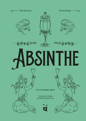 Absinthe: The Forbidden Spirit de Tania Brasseur
