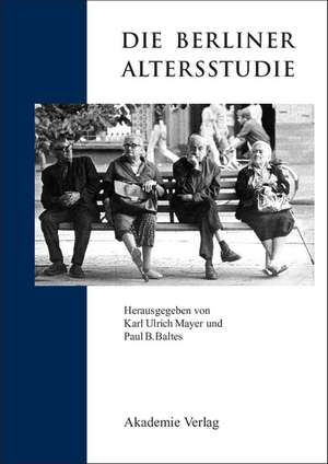 Die Berliner Altersstudie: Ein Projekt der Berlin–Brandenburgischen Akademie der Wissenschaften de Karl Ulrich Mayer