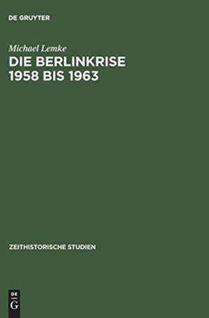 Die Berlinkrise 1958 bis 1963 de Michael Lemke