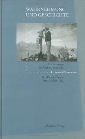 Wahrnehmung und Geschichte: Markierungen zur Aisthesis materialis de Bernhard J. Dotzler