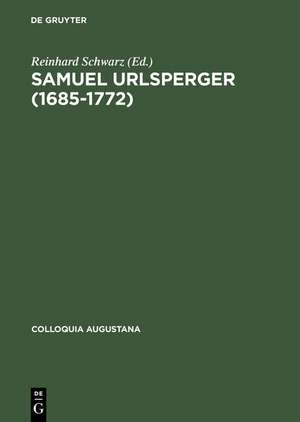 Samuel Urlsperger (1685–1772): Augsburger Pietismus zwischen Außenwirkungen und Binnenwelt de Reinhard Schwarz