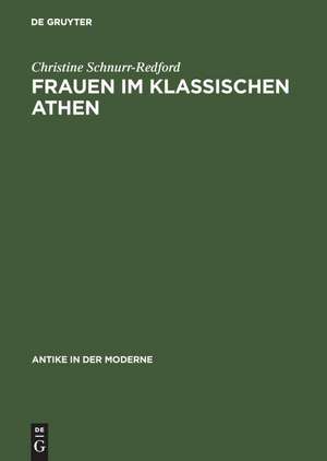 Frauen im klassischen Athen: Sozialer Raum und reale Bewegungsfreiheit de Christine Schnurr-Redford