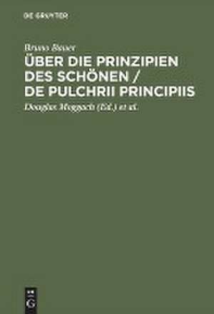 Über die Prinzipien des Schönen De pulchri principiis: Eine Preisschrift Mit einem Vorwort von Volker Gerhardt de Bruno Bauer