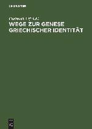 Wege zur Genese griechischer Identität: Die Bedeutung der früharchaischen Zeit de Christoph Ulf