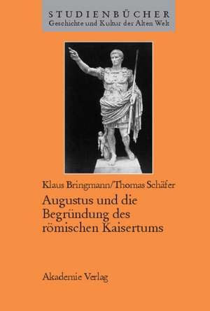 Augustus und die Begründung des römischen Kaisertums de Klaus Bringmann