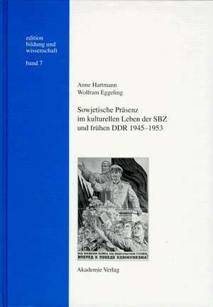 Sowjetische Präsenz im kulturellen Leben der SBZ und frühen DDR 1945–1953 de Anne Hartmann