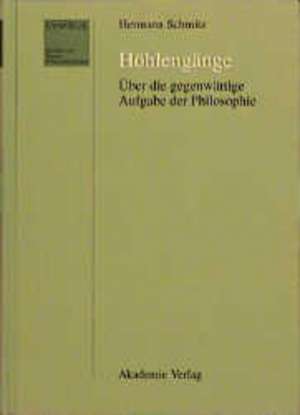 Höhlengänge: Über die gegenwärtige Aufgabe der Philosophie de Hermann Schmitz