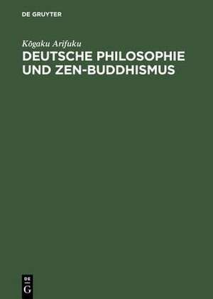 Deutsche Philosophie und Zen-Buddhismus: Komparative Studien de Kogaku Arifuku