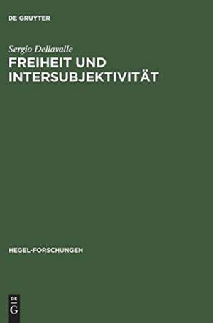 Freiheit und Intersubjektivität: Zur historischen Entwicklung von Hegels geschichtsphilosophischen
und politischen Auffassungen de Sergio Dellavalle