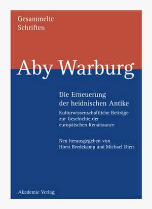 Die Erneuerung der heidnischen Antike: Kulturwissenschaftliche Beiträge zur Geschichte der europäischen Renaissance Reprint der Ausgabe Leipzig/Berlin 1932 de Horst Bredekamp