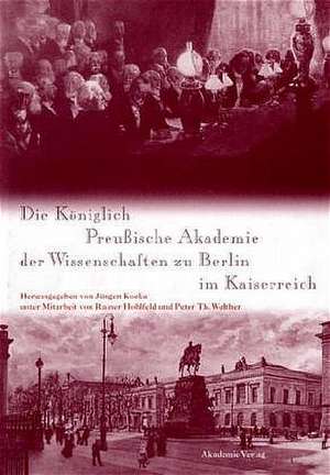 Die Königlich Preußische Akademie der Wissenschaften zu Berlin im Kaiserreich de Jürgen Kocka