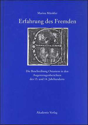 Erfahrung des Fremden: Die Beschreibung Ostasiens in den Augenzeugenberichten des 13. und 14. Jahrhunderts de Marina Münkler