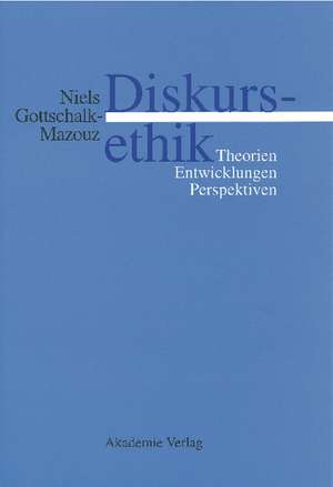 Diskursethik: Theorien, Entwicklungen, Perspektiven de Niels Gottschalk-Mazouz