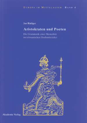 Aristokraten und Poeten: Die Grammatik einer Mentalität im tolosanischen Hochmittelalter de Jan Rüdiger