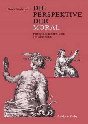 Die Perspektive der Moral: Philosophische Grundlagen der Tugendethik de Martin Rhonheimer