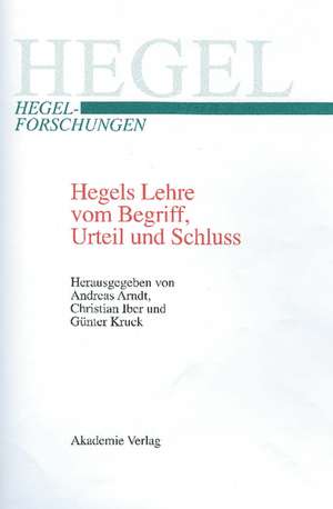 Hegels Lehre vom Begriff, Urteil und Schluss de Andreas Arndt