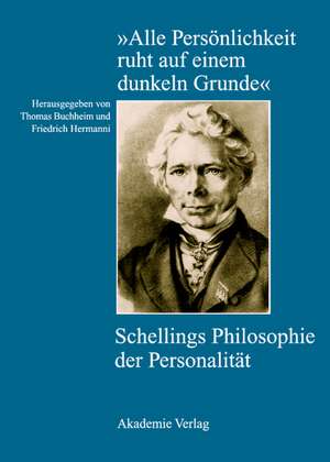 "Alle Persönlichkeit ruht auf einem dunkeln Grunde": Schellings Philosophie der Personalität de Thomas Buchheim