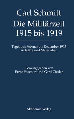 Die Militärzeit 1915 bis 1919: Tagebuch Februar bis Dezember 1915. Aufsätze und Materialien de Ernst Hüsmert