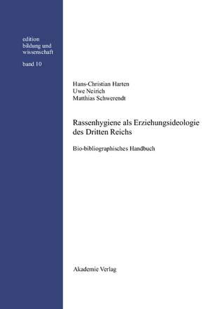 Rassenhygiene als Erziehungsideologie des Dritten Reichs: Bio-bibliographisches Handbuch de Hans-Christian Harten