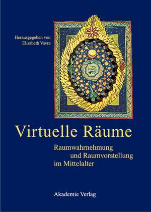 Virtuelle Räume: Raumwahrnehmung und Raumvorstellung im Mittelalter. Akten des 10. Symposiums des Mediävistenverbandes, Krems, 24.-26. März 2003 de Elisabeth Vavra