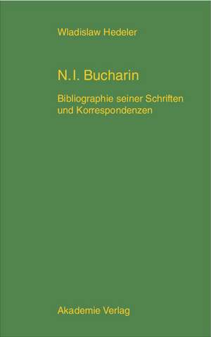 Nikolaj Ivanovic Bucharin: Bibliographie seiner Schriften und Korrespondenzen 1912-1938. Mit einem Anhang: Bucharins Karikaturen und Bucharin in der Karikatur de Wladislaw Hedeler