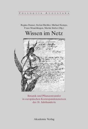 Wissen im Netz: Botanik und Pflanzentransfer in europäischen Korrespondenznetzen des 18. Jahrhunderts de Regina Dauser