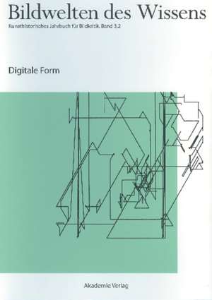 Bildwelten des Wissens, BAND 3,2, Digitale Form de Horst Bredekamp