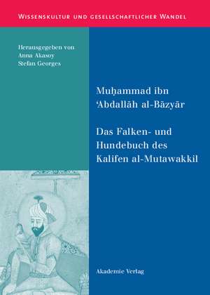 Das Falken- und Hundebuch des Kalifen al-Mutawakkil: Ein arabischer Traktat aus dem 9. Jahrhundert de Muhammad ibn 'Abdallah al-Bazyar