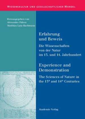 Erfahrung und Beweis. Die Wissenschaften von der Natur im 13. und 14. Jahrhundert: Experience and Demonstration. The Sciences of Nature in the 13th and 14th Centuries de Alexander Fidora