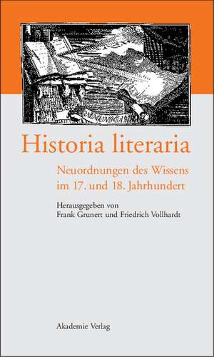 Historia literaria: Neuordnungen des Wissens im 17. und 18. Jahrhundert de Frank Grunert