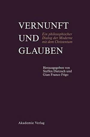 Vernunft und Glauben: Ein philosophischer Dialog der Moderne mit dem Christentum. Père Xavier Tilliette SJ zum 85. Geburtstag de Steffen Dietzsch