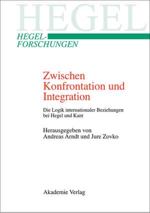 Zwischen Konfrontation und Integration: Die Logik internationaler Beziehungen bei Hegel und Kant de Andreas Arndt