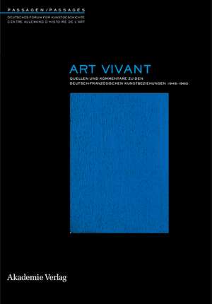 Art Vivant: Quellen und Kommentare zu den deutsch-französischen Kunstbeziehungen 1945-1960 de Martin Schieder