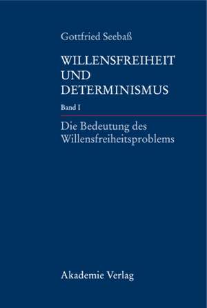 Die Bedeutung des Willensfreiheitsproblems: Band I: Die Bedeutung des Willensfreiheitsproblems de Gottfried Seebaß