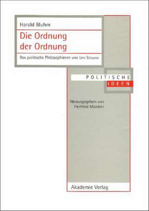 Die Ordnung der Ordnung: Das politische Philosophieren von Leo Strauss de Harald Bluhm