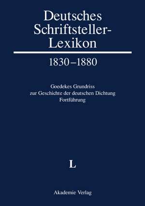 Deutsches Schriftsteller-Lexikon 1830-1880. Goedekes Grundriss zur Geschichte der deutschen Dichtung - Fortführung, BAND V.1, L de Marianne Jacob