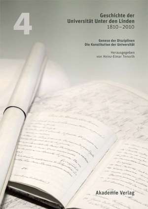 Geschichte der Universität Unter den Linden 1810-2010: Praxis ihrer Disziplinen. Band 4: Genese der Disziplinen. Die Konstitution der Universität de Heinz-Elmar Tenorth