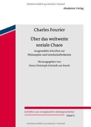 Über das weltweite soziale Chaos: Ausgewählte Schriften zur Philosophie und Gesellschaftstheorie de Charles Fourier