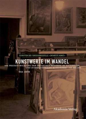 Kunstwerte im Wandel – Die Preisentwicklung der deutschen Moderne im nationalen und internationalen Kunstmarkt 1925 bis 1955 de Gesa Jeuthe