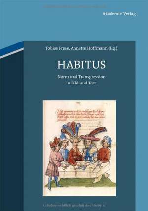 Habitus: Norm und Transgression in Text und Bild de Tobias Frese