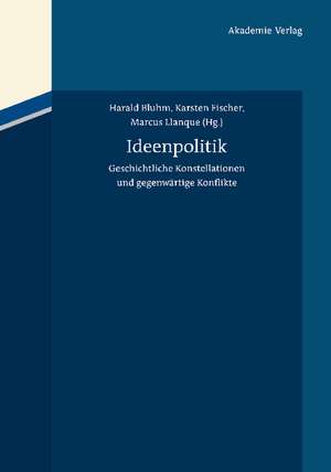 Ideenpolitik: Geschichtliche Konstellationen und gegenwärtige Konflikte de Harald Bluhm