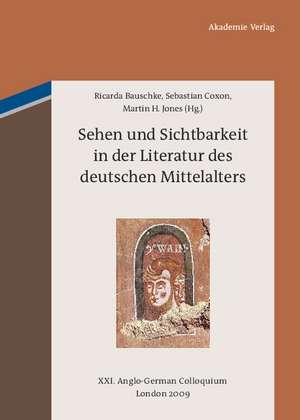 Sehen und Sichtbarkeit in der Literatur des deutschen Mittelalters: XXI. Anglo-German Colloquium London 2009 de Ricarda Bauschke