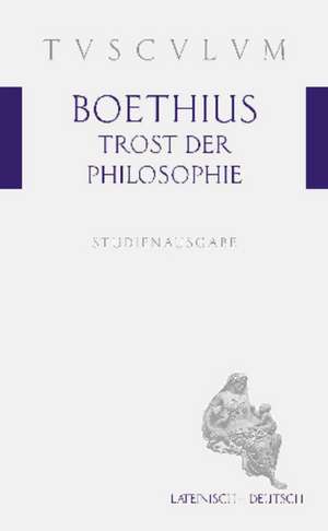 Trost der Philosophie / Consolatio philosophiae: Lateinisch - Deutsch de Boethius