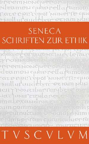 Schriften zur Ethik: Die kleinen Dialoge. Lateinisch - Deutsch de Seneca